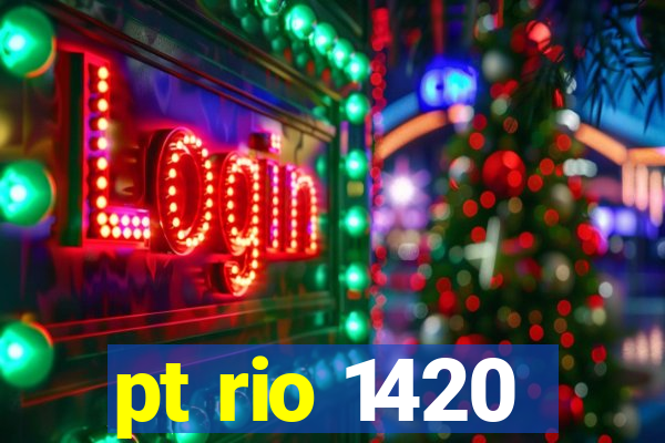 pt rio 1420